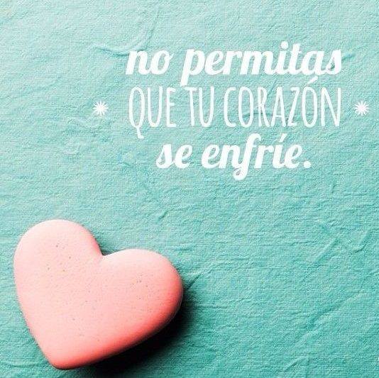 No permitas que tu corazón se enfríe