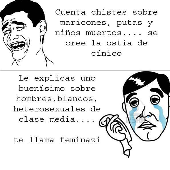 Cuenta chistes sobre...se cree la ostia de cínico. Le explicas uno buenísimo sobre, hombres, blancos, heterosexuales de clase media...