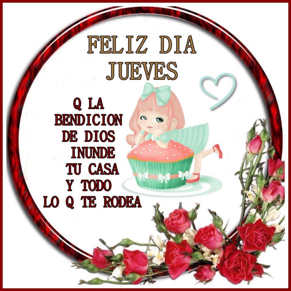 Feliz Día Jueves. Q la bendición de Dios inunde tu casa y todo lo Q te rodea.