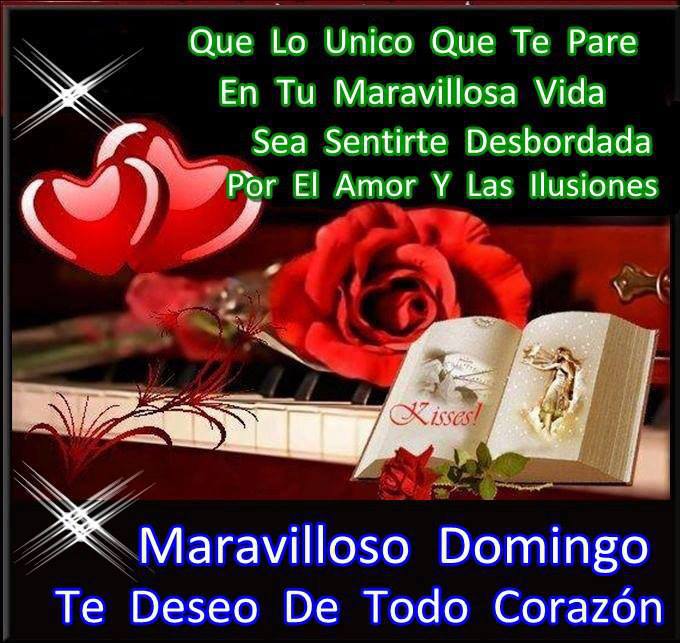 Que lo único que te pare en tu maravillosa vida, sea sentirte desbordada por el amor y las ilusiones. Maravilloso Domingo te deseo de todo Corazón.