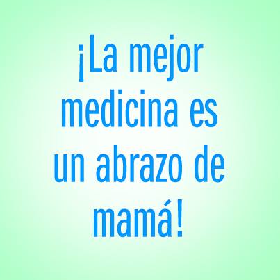 ¡La mejor medicina es un abrazo de mamá!