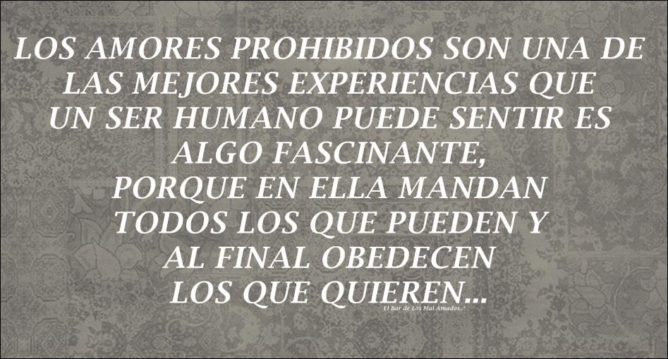 Los amores prohibidos son una de las mejores experiencias...